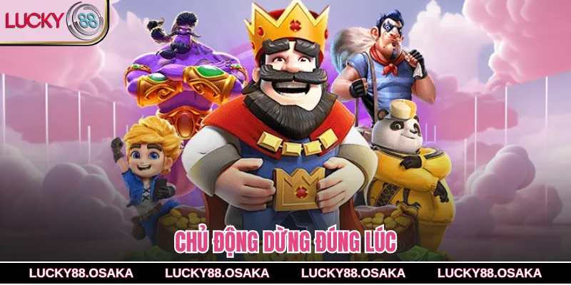 Chủ động dừng đúng lúc