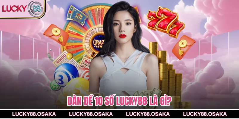 Dàn đề 10 số lucky88 là gì?