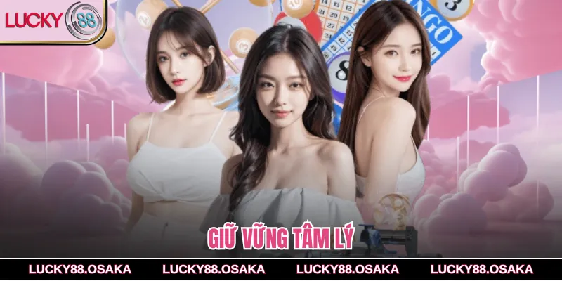 Giữ vững tâm lý 