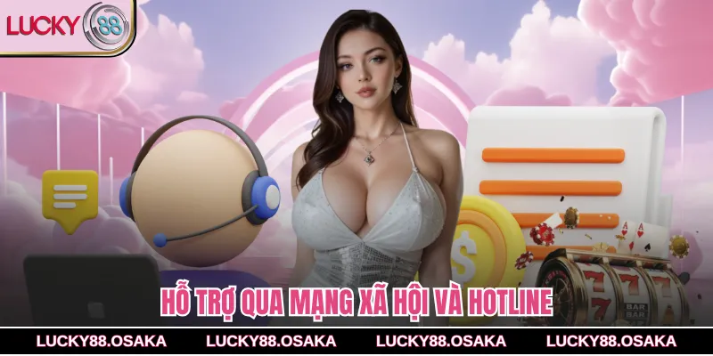 Hỗ trợ qua mạng xã hội và hotline