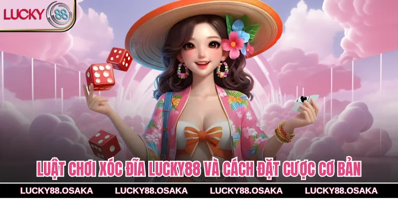 Luật chơi xóc đĩa lucky88 và cách đặt cược cơ bản