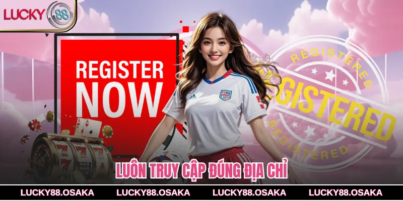 Luôn truy cập đúng địa chỉ 