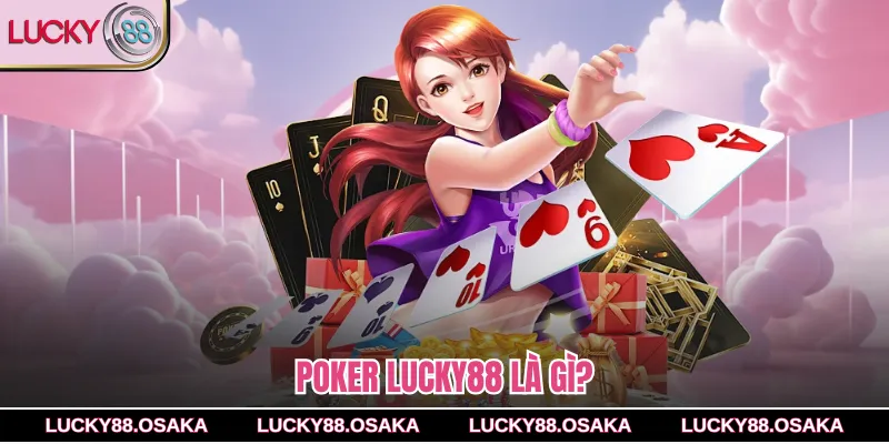 Poker lucky88 là gì?