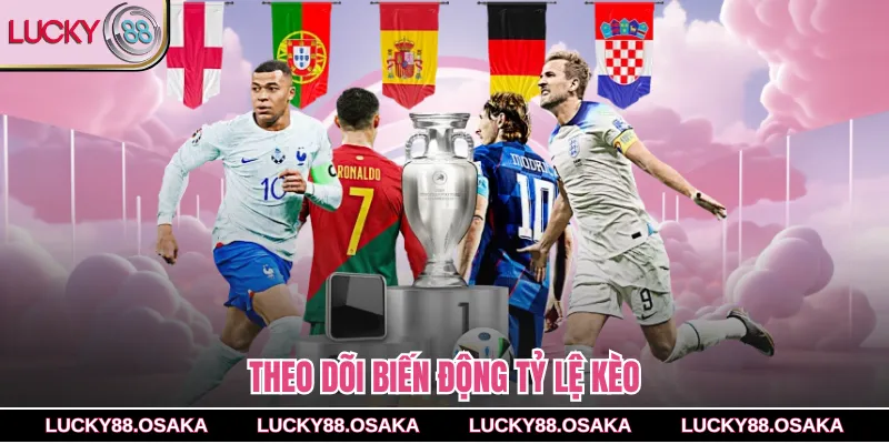 Theo dõi biến động tỷ lệ kèo