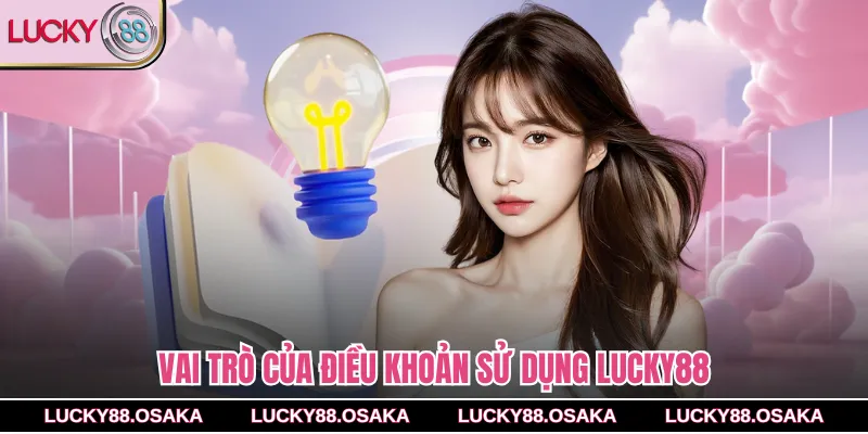 Vai trò của điều khoản sử dụng lucky88 