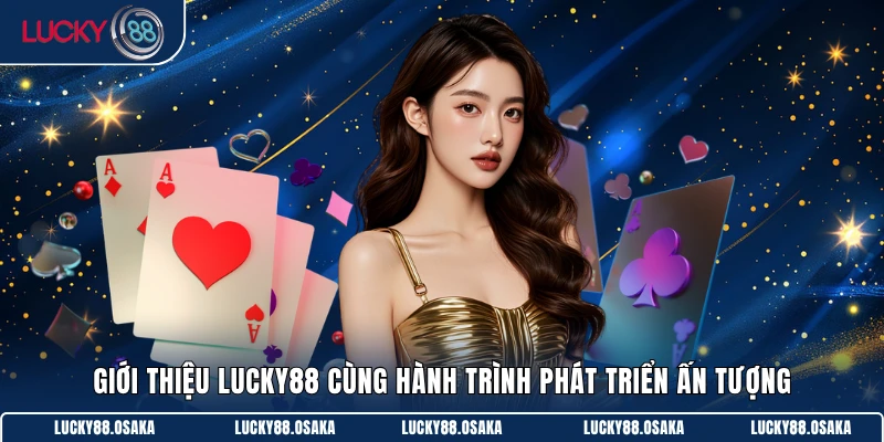 Giới thiệu LUCKY88 cùng hành trình phát triển ấn tượng
