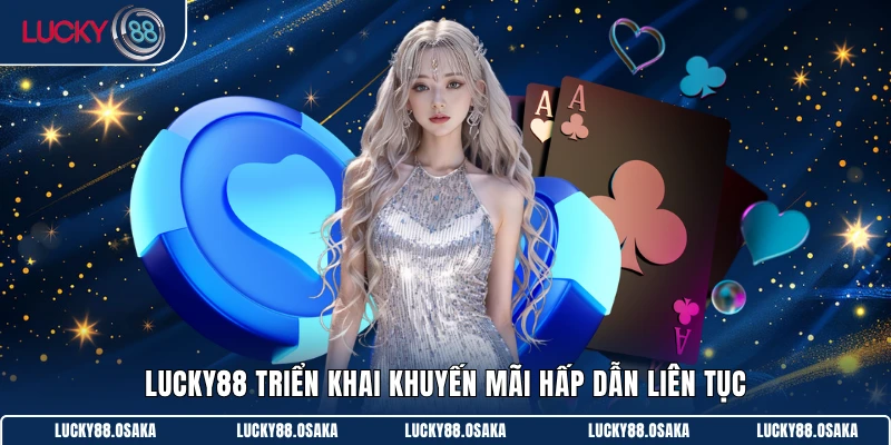 LUCKY88 triển khai khuyến mãi hấp dẫn liên tục